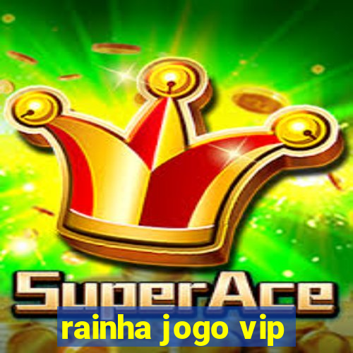 rainha jogo vip